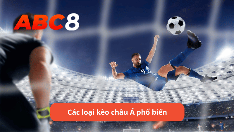 Các loại kèo châu Á phổ biến