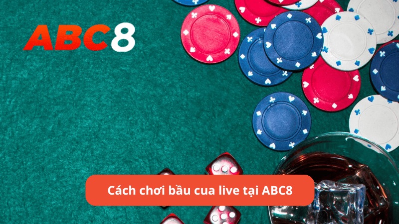 Cách chơi bầu cua live tại ABC8