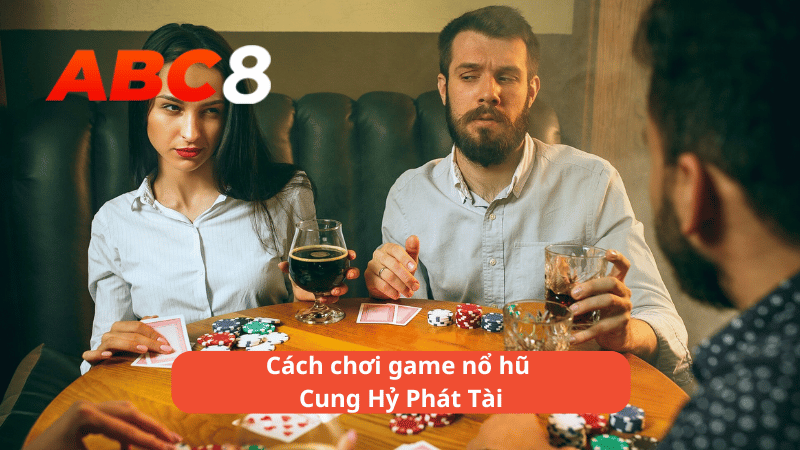 Cách chơi game nổ hũ Cung Hỷ Phát Tài tại ABC8