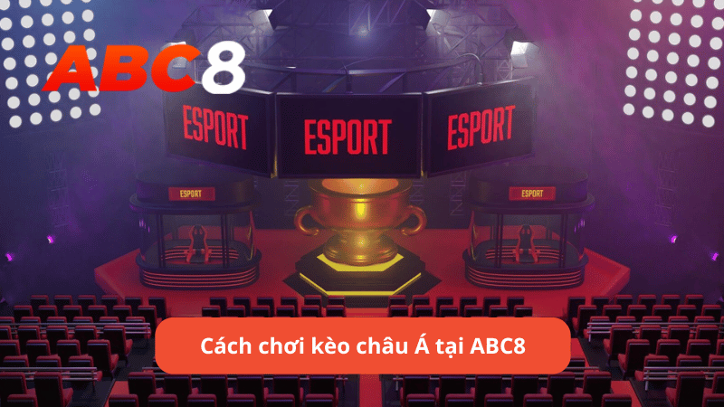 Cách chơi kèo châu Á tại ABC8