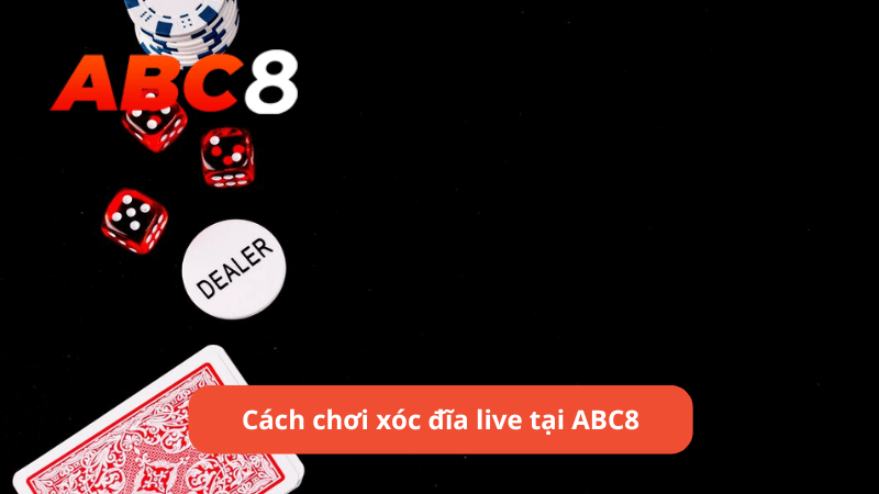 Cách chơi xóc đĩa live tại ABC8