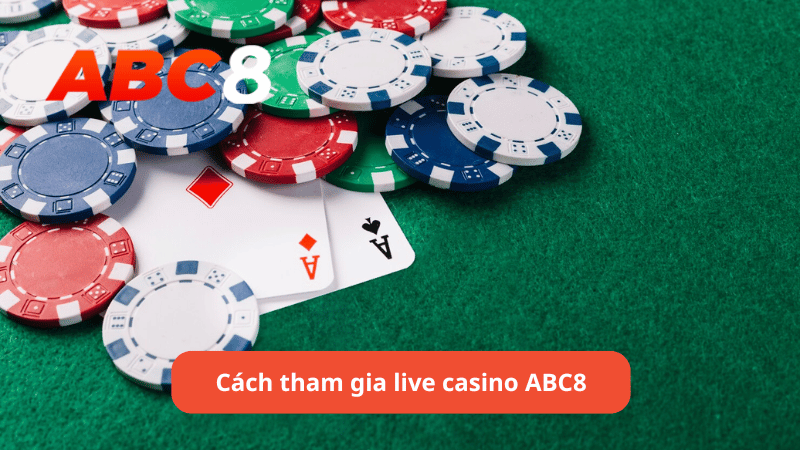 Cách tham gia live casino ABC8