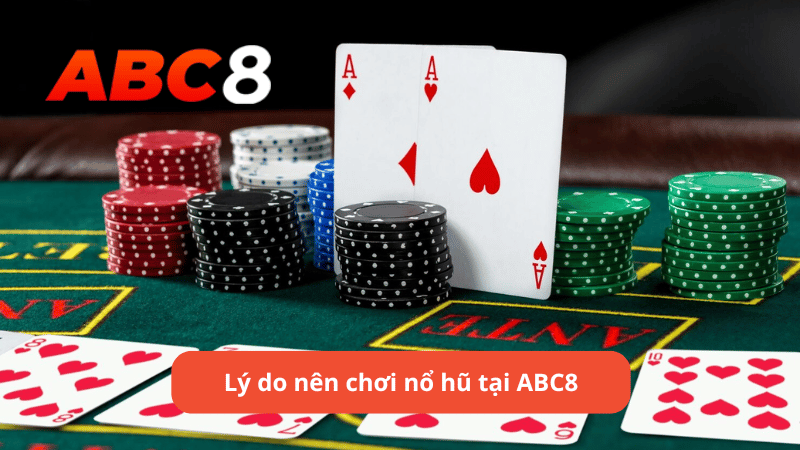 Lý do nên chơi nổ hũ tại ABC8