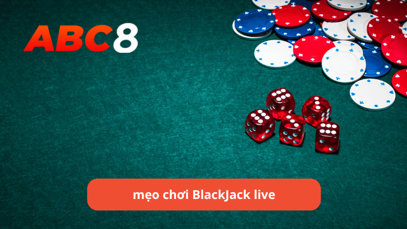 mẹo chơi BlackJack live tại ABC8