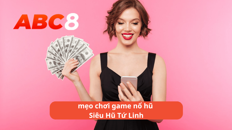 mẹo chơi game nổ hũ Siêu Hũ Tứ Linh tại ABC8