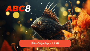 Bắn cá jackpot là gì?