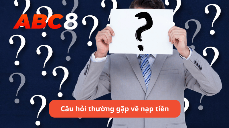 Câu hỏi thường gặp về nạp tiền