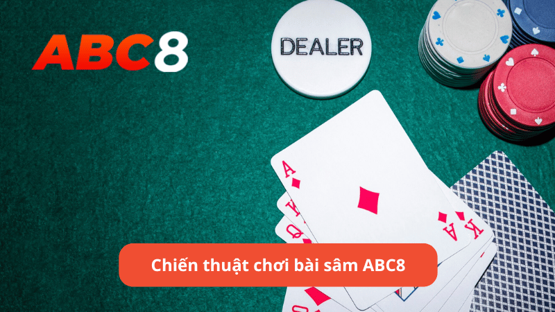 Chiến thuật chơi bài sâm ABC8