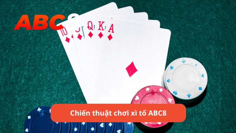 Chiến thuật chơi xì tố ABC8