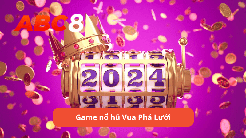 Game nổ hũ Vua Phá Lưới là gì?