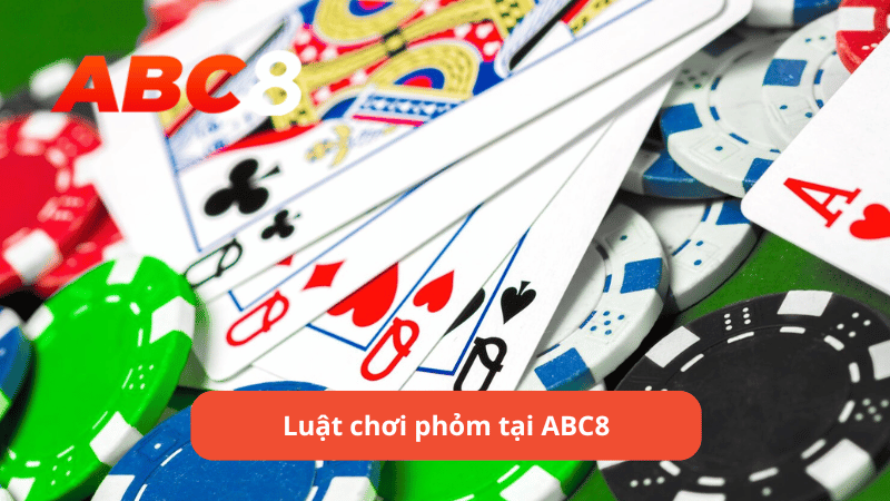 Luật chơi phỏm tại ABC8