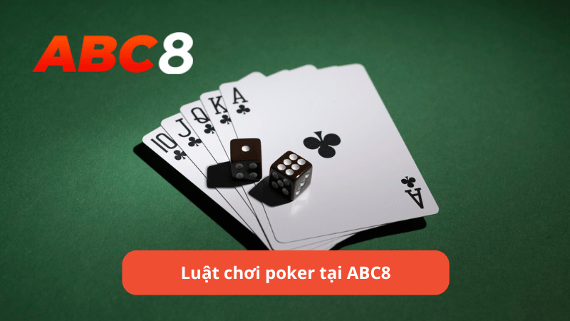 Luật chơi poker tại ABC8