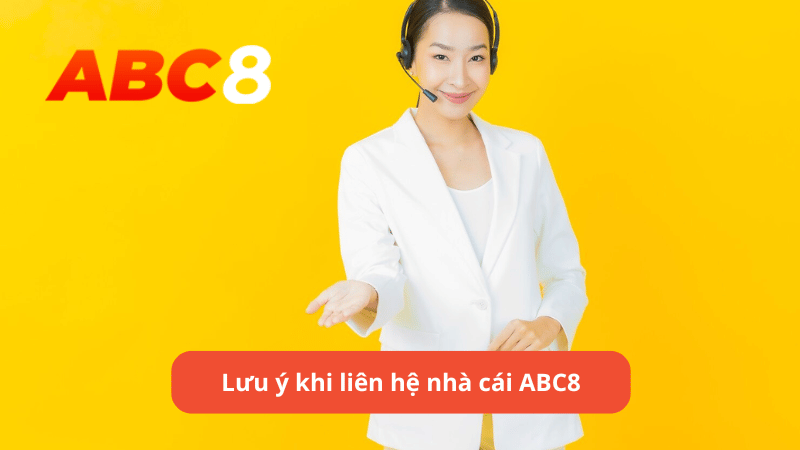 Lưu ý khi liên hệ nhà cái ABC8