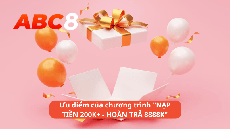 Ưu điểm của chương trình "NẠP TIỀN 200K+ - HOÀN TRẢ 8888K"