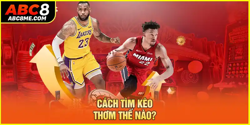 Kèo Thơm Là Gì? 3 Cách Tìm Kèo Thơm Chuẩn Cược Là Trúng Cách tìm kèo thơm thế nào?
