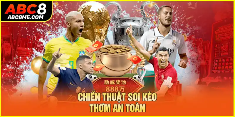 Kèo Thơm Là Gì? 3 Cách Tìm Kèo Thơm Chuẩn Cược Là Trúng Chiến thuật soi kèo thơm an toàn