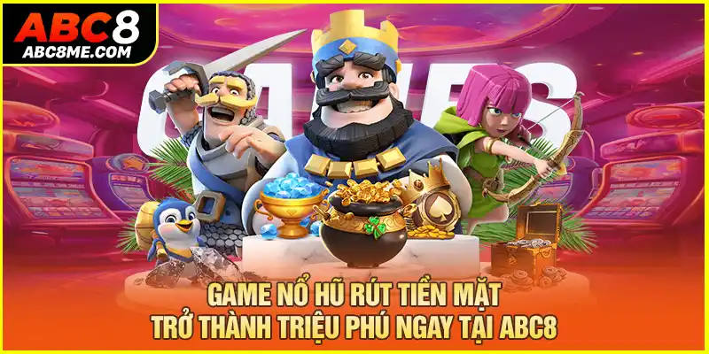 Game Nổ Hũ Rút Tiền Mặt - Trở Thành Triệu Phú Ngay Tại ABC8 Game Nổ Hũ Rút Tiền Mặt - Trở Thành Triệu Phú Ngay Tại ABC8